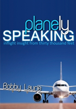 Paperback Planely Speaking: Inflight Insight from Thirty Thousand Feet Book