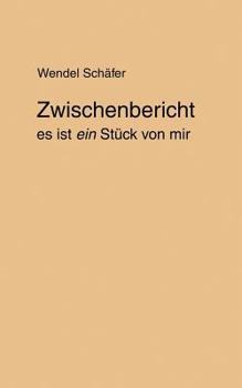 Paperback Zwischenbericht: es ist ein Stück von mir [German] Book
