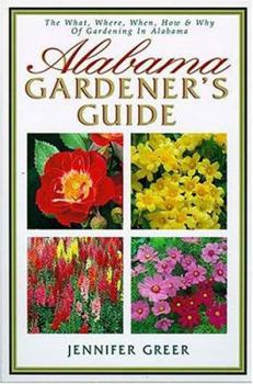 Paperback Alabama Gardener's Guide: The What, Where, When, How & Why of Gardening in Alabama Book