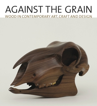 Hardcover Against the Grain: Wood in Contemporary Art, Craft, and Design Book