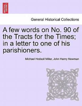 A Few Words on No.90 [By J.H. Newman] of the Tracts for the Times: In a Letter