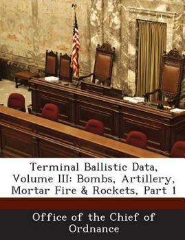 Paperback Terminal Ballistic Data, Volume III: Bombs, Artillery, Mortar Fire & Rockets, Part 1 Book