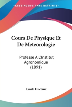 Paperback Cours De Physique Et De Meteorologie: Professe A L'Institut Agronomique (1891) [French] Book
