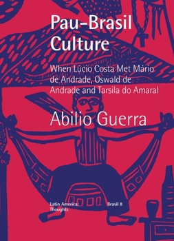 Paperback Pau-Brasil Culture When Lúcio Costa met Mário de Andrade, Oswald de Andrade and Tarsila do Amaral Book