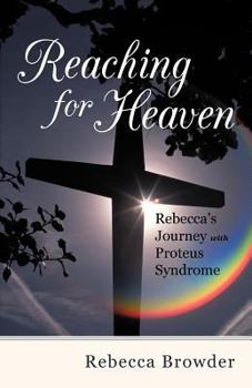 Paperback Reaching for Heaven: Rebecca's Journey with Proteus Syndrome Book