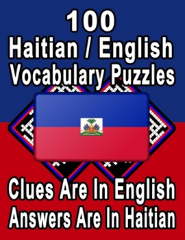 Paperback 100 Haitian/English Vocabulary Puzzles: Learn and Practice Haitian By Doing FUN Puzzles!, 100 8.5 x 11 Crossword Puzzles With Clues In English, Answer Book