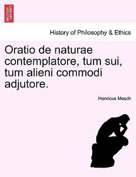 Paperback Oratio de Naturae Contemplatore, Tum Sui, Tum Alieni Commodi Adjutore. Book