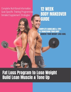 Paperback Fat Loss Program to Lose Weight, Build Lean Muscle & Tone Up: 12 week body makeover guide. complete guidelines & Tips to transform your body & achieve Book