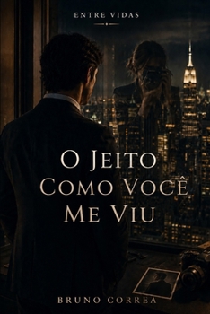 O Jeito Como Você Me Viu (Entre Vidas) (Portuguese Edition)