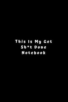 This Is My Get Sh*t Done Notebook: Lined Journal, Lined Notebook, Gift ideas Notepad
