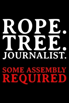 Rope. Tree. Journalist. Some Assembly Required: Lined A5 Notebook for Journalist