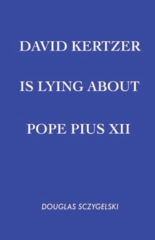 Paperback David Kertzer Is Lying About Pope Pius XII Book