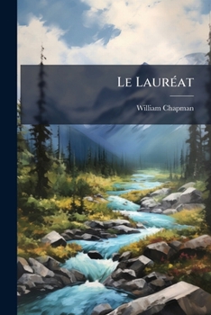 Le Lauréat: Critique Des Oeuvres De M. Louis Fréchette