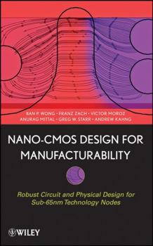 Hardcover Nano-CMOS Design for Manufacturability: Robust Circuit and Physical Design for Sub-65nm Technology Nodes Book