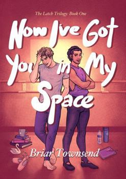 Paperback Now I've Got You In My Space: The Latch Trilogy: Book One Book