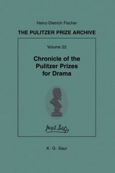 The Pulitzer Prize Archive, Volume 22: Chronicle of the Pulitzer Prizes for Drama: Discussions, Decisions and Documents