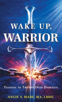 Hardcover Wake Up Warrior: Training to Triumph Over Darkness Book