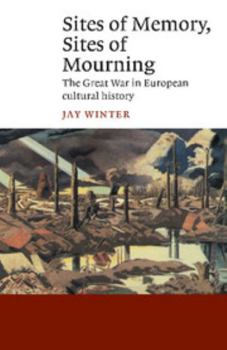 Paperback Sites of Memory, Sites of Mourning: The Great War in European Cultural History Book