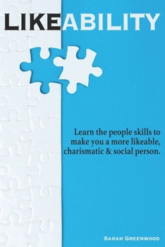 Paperback Likeability: Learn the people skills to make you a more likeable, charismatic & social person. Book