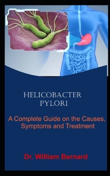 Paperback Helicobacter Pylori: A Complete Guide on the Causes, Symptoms and Treatment Book