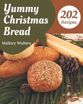 Paperback 202 Yummy Christmas Bread Recipes: A Yummy Christmas Bread Cookbook from the Heart! Book