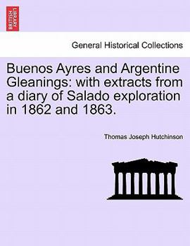 Paperback Buenos Ayres and Argentine Gleanings: With Extracts from a Diary of Salado Exploration in 1862 and 1863. Book