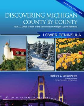 Paperback Discovering Michigan County-By-County: Lower Penisula: Your A-Z Guide to Each of the 68 Counties in Michigan's Lower Peninsula Book