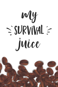 My Survival Juice-17 Notebook: Coffee Lovers Gift - Blank My Survival Juice-17 Notebook / Journal Gift ( 6 x 9 - 110 blank pages )