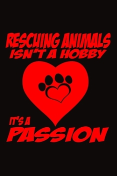 Paperback Rescuing Animals Isn't A Hobby It's A Passion: Animal Lover Journal Notebook, 6 x 9 Inches,120 Lined Writing Pages, Soft Cover, Black Matte Finish Book