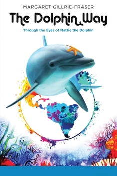 Paperback The Dolphin Way: Through the Eyes of Mattie the Dolphin Book