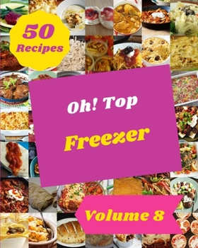 Paperback Oh! Top 50 Freezer Recipes Volume 8: Freezer Cookbook - Where Passion for Cooking Begins Book