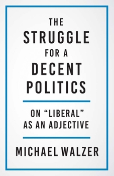 Hardcover The Struggle for a Decent Politics: On Liberal as an Adjective Book
