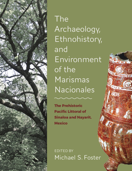 Hardcover The Archaeology, Ethnohistory, and Environment of the Marismas Nacionales Book