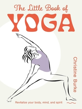 Hardcover The Little Book of Yoga: Revitalize Your Body, Mind, and Spirit Book