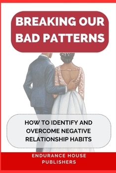 Paperback Breaking Our Bad Patterns: How to Identify and Overcome Negative Relationship Habits Book