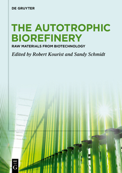 Hardcover The Autotrophic Biorefinery: Raw Materials from Biotechnology Book