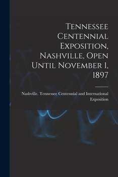 Paperback Tennessee Centennial Exposition, Nashville, Open Until November 1, 1897 Book