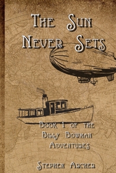 Paperback The Sun Never Sets: Book 1 of the Billy Bowman Adventures Book