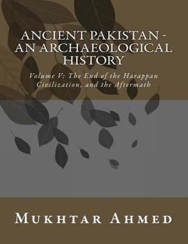 Paperback Ancient Pakistan - An Archaeological History: Volume V: The End of the Harappan Civilization, and the Aftermath Book