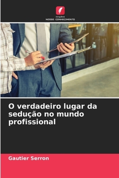 Paperback O verdadeiro lugar da sedução no mundo profissional [Portuguese] Book