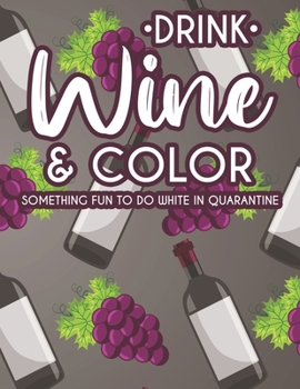 Paperback Drink Wine & Color Something Fun To Do While In Quarantine: Wine Lovers Collection Of Relaxing Images And Designs To Color, Stress Relieving Coloring Book