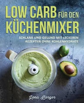 Paperback Low Carb für den Küchenmixer: Schlank und gesund mit leckeren Rezepten ohne Kohlenhydrate [German] Book