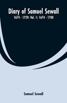 Diary of Samuel Sewall. 1674-1729. v. 1 [-3] Volume 1