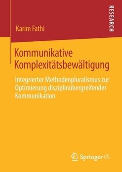 Paperback Kommunikative Komplexitätsbewältigung: Integrierter Methodenpluralismus Zur Optimierung Disziplinübergreifender Kommunikation [German] Book