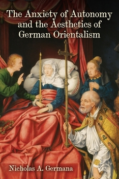 Hardcover The Anxiety of Autonomy and the Aesthetics of German Orientalism Book