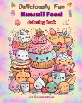 Paperback Deliciously Fun Kawaii Food Coloring Book Over 40 cute kawaii designs for food-loving kids and adults: Kawaii Art Images of a Lovely World of Food for Book