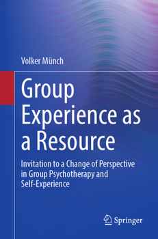 Paperback Group Experience as a Resource: Invitation to a Change of Perspective in Group Psychotherapy and Self-Experience Book