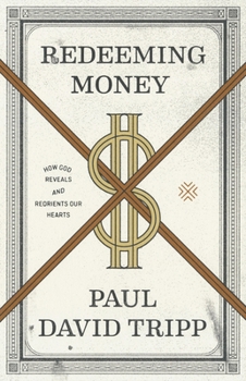 Paperback Redeeming Money: How God Reveals and Reorients Our Hearts Book