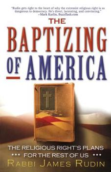 Paperback The Baptizing of America: The Religious Right's Plans for the Rest of Us Book