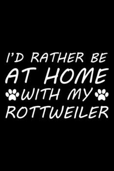 Paperback I'd rather be at home with my Rottweiler: Cute Rottweiler lovers notebook journal or dairy - Rottweiler Dog owner appreciation gift - Lined Notebook J Book